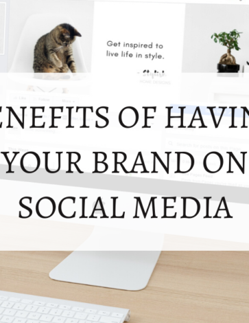 BENEFITS OF HAVING YOUR BRAND ON SOCIAL MEDIA